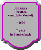 Johanna Dorothea vom Hofe (Vonhof)  * 1674   1745 in Blankenbach