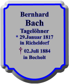 Bernhard Bach Tagelhner * 29.Januar 1817 in Richeldorf  02.Juli 1884 in Bocholt