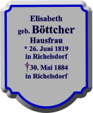 Elisabeth geb. Bttcher Hausfrau * 26. Juni 1819 in Richelsdorf 30. Mai 1884 in Richelsdorf