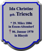 Ida Christine geb. Triesch  * 29. Mrz 1886 in Essen-Altendorf  06. Januar 1970 in Rheydt