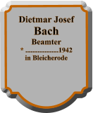 Dietmar Josef Bach Beamter * ...................1942 in Bleicherode